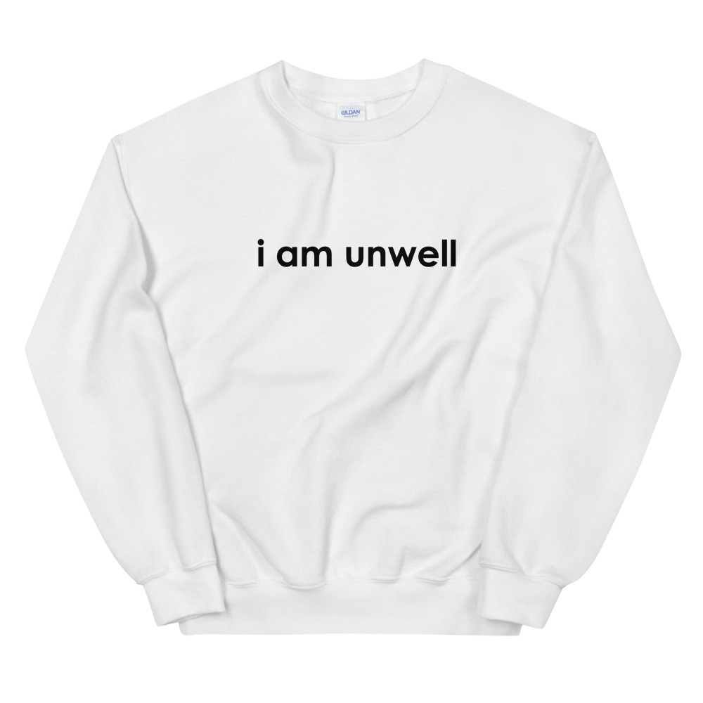 i am unwell sweatshirt call her daddy