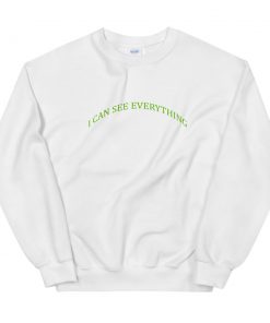 I Can See Everything Unisex Sweatshirt