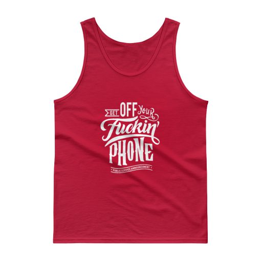 Get Off Your Fuckin’ Phone Tank top