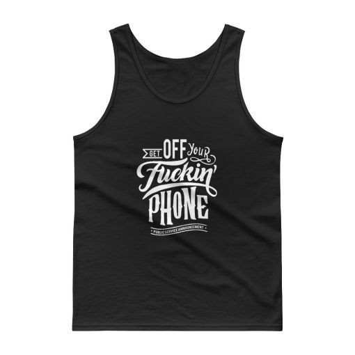 Get Off Your Fuckin’ Phone Tank top