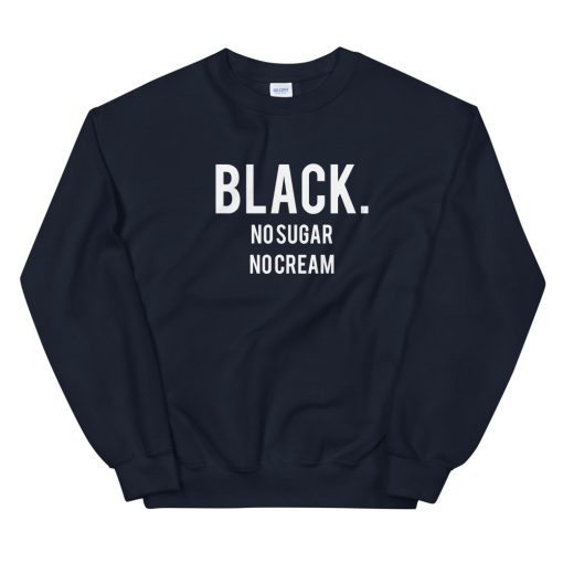 Black No Sugar No Cream Unisex Sweatshirt
