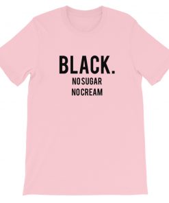 Black No Sugar No Cream Short-Sleeve Unisex T-Shirt
