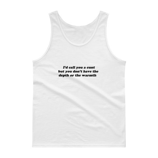 i’d call you a cunt quote Tank top