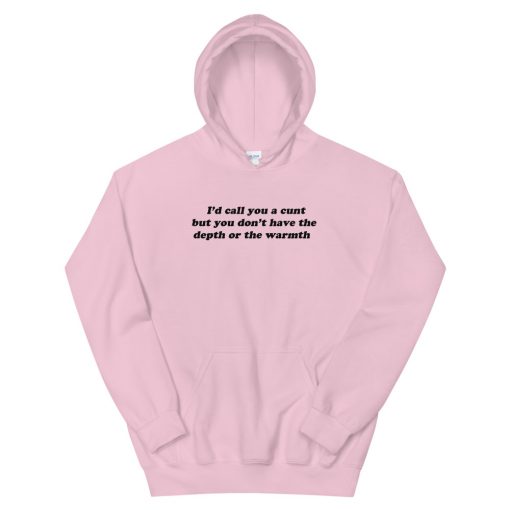 i’d call you a cunt quote Unisex Hoodie