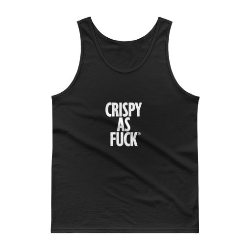 Crispy As Fuck Tank top