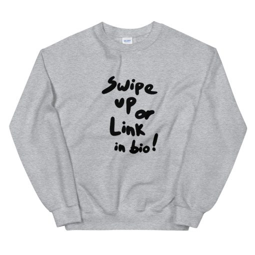 Swipe Up Or Link In Bio Unisex Sweatshirt