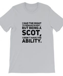 I had the right to remain silent but being a scot Short-Sleeve Unisex T-Shirt