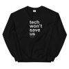 Tech won’t save us Unisex Sweatshirt