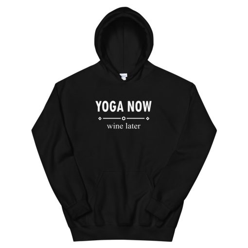 yoga now wine later Unisex Hoodie