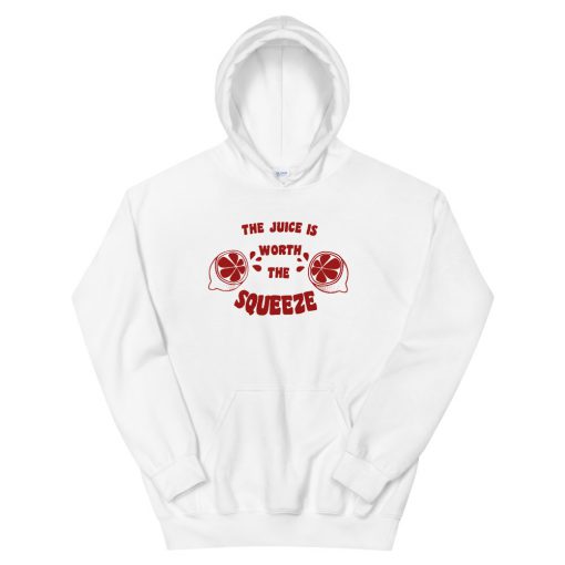 The Juice Worth The Squeeze Unisex Hoodie