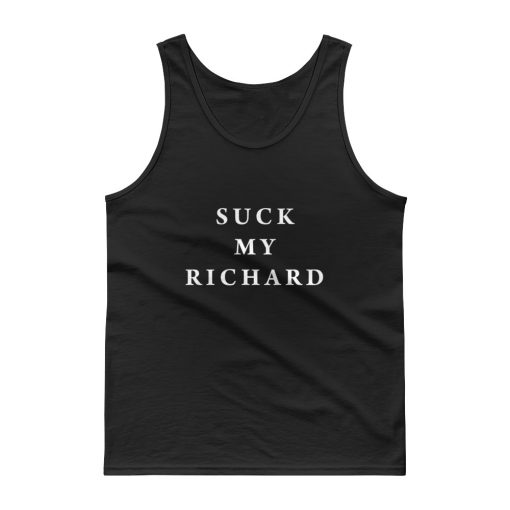 suck my richard Tank top