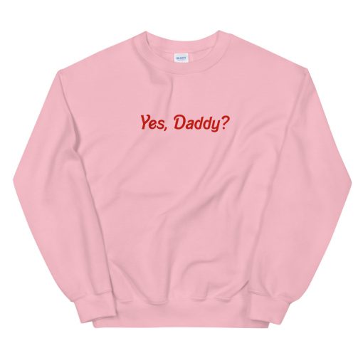Yes, Daddy Unisex Sweatshirt