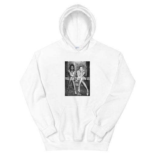you can’t sit with us kate moss and naomi campbell Unisex Hoodie