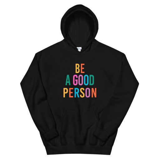 Be A Good Person Unisex Hoodie
