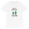 Cacti cact you cactus Short-Sleeve Unisex T-Shirt