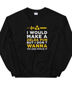I Would Make A Zelda Unisex Sweatshirt