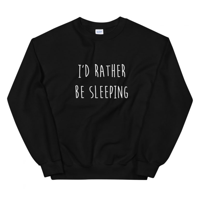 I’d Rather Be Sleeping Unisex Sweatshirt - Cheap Graphic Tees