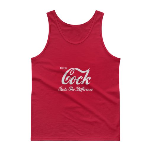 Enjoy My Cock Taste The Difference Tank top