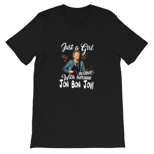 Just a girl with her in love Jon Bon Jovi Short-Sleeve Unisex T-Shirt
