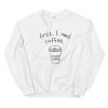 First i need coffee Unisex Sweatshirt