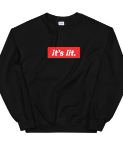 it's lit Unisex Sweatshirt