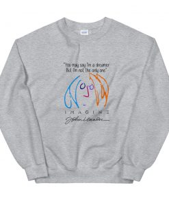you may say I’m a dreamer but I’m not the only one Unisex Sweatshirt