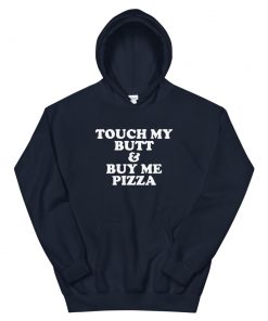 Touch My Butt And Buy Me Pizza Unisex Hoodie
