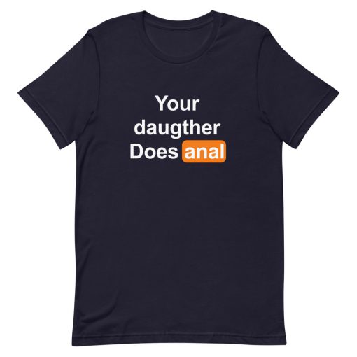 Your Daughter Does Anal Pornhub Short-Sleeve Unisex T-Shirt
