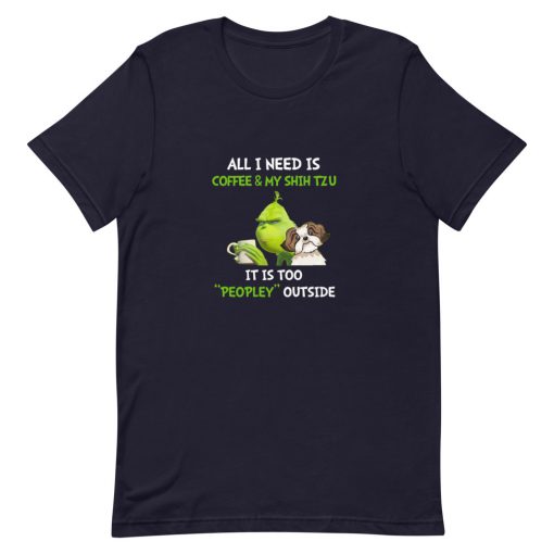 Grinch all I need is coffee and my shih tzu it is too pley outside Short-Sleeve Unisex T-Shirt