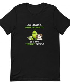 Grinch all I need is coffee and my shih tzu it is too pley outside Short-Sleeve Unisex T-Shirt
