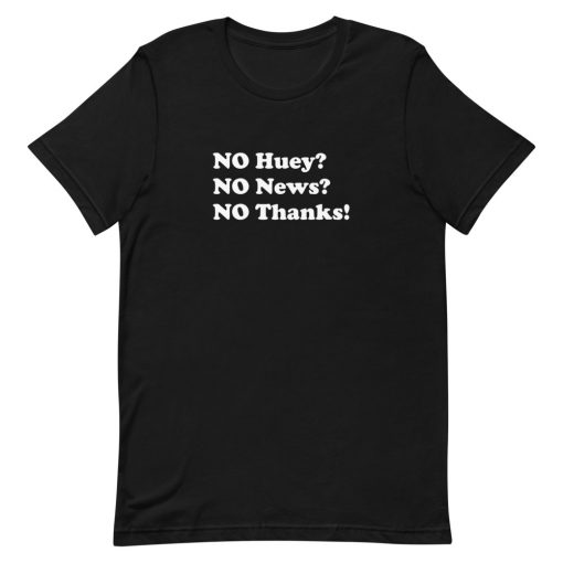No huey no news no thanks Short-Sleeve Unisex T-Shirt