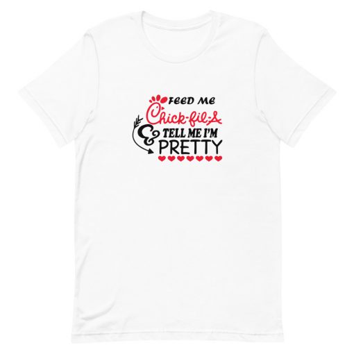 Feed me chick fil a and call me pretty Short-Sleeve Unisex T-Shirt