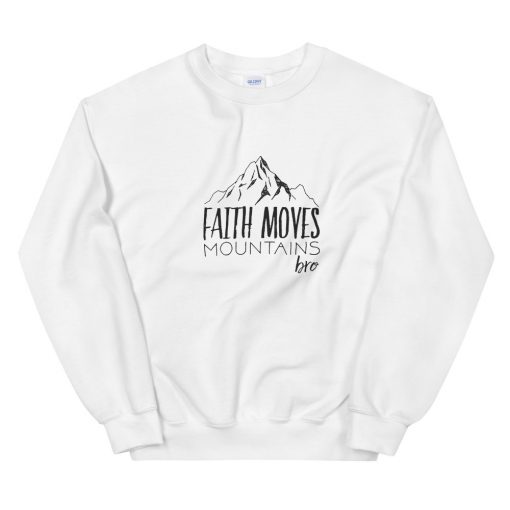 Faith Moves Mountains Bro Unisex Sweatshirt