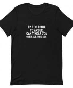 Im Too Thick To Argue Short-Sleeve Unisex T-Shirt