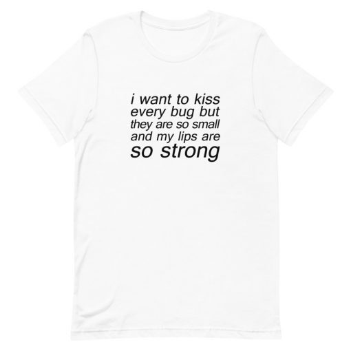 I Want To Kiss Every Bug Short-Sleeve Unisex T-Shirt