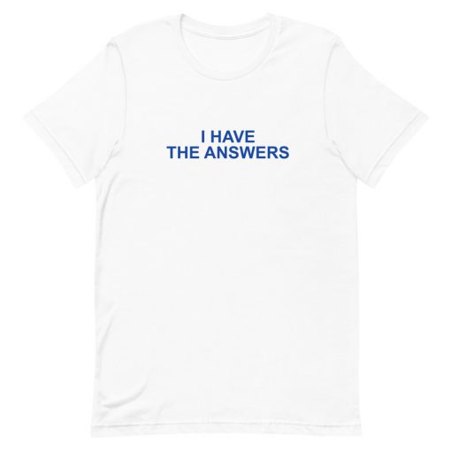 I Have The Answers Short-Sleeve Unisex T-Shirt