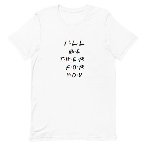Friends TV Show I’ll Be There For You Short-Sleeve Unisex T-Shirt