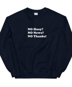 No huey no news no thanks Unisex Sweatshirt