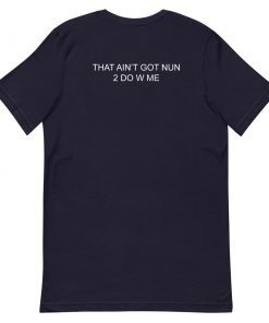 That Ain’t Got Nun 2 do With Me Short-Sleeve Unisex T-Shirt