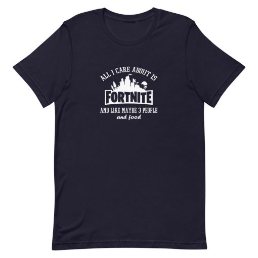 All I Care About Is Fortnite Short-Sleeve Unisex T-Shirt