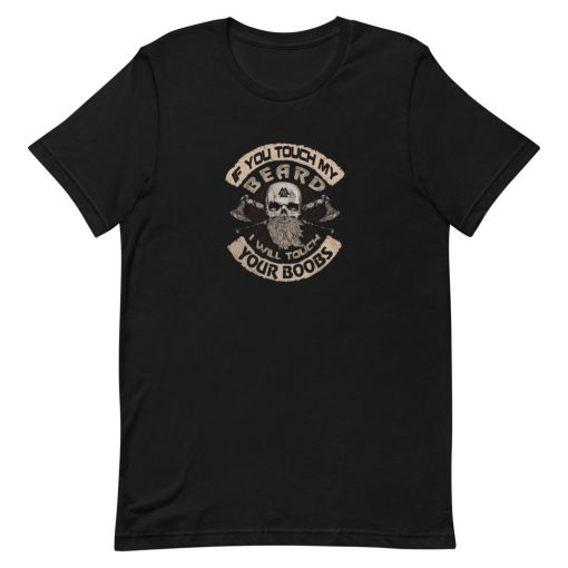 Viking Valhalla if you touch my beard I'll touch your boobs Short-Sleeve Unisex T-Shirt
