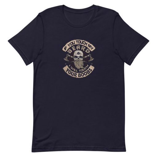 Viking Valhalla if you touch my beard I'll touch your boobs Short-Sleeve Unisex T-Shirt