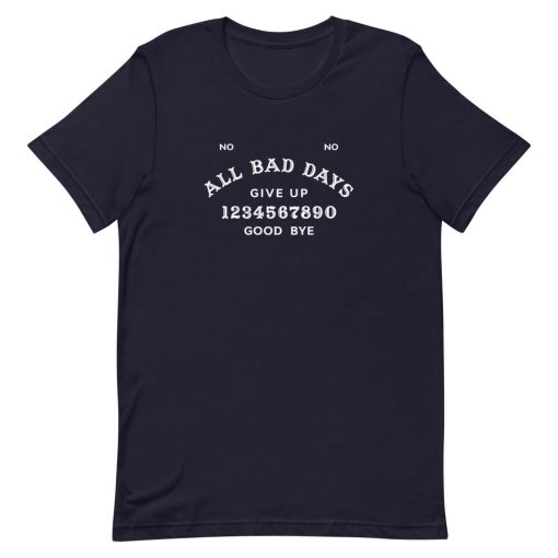 All Bad Days Give Up Good Bye Short-Sleeve Unisex T-Shirt