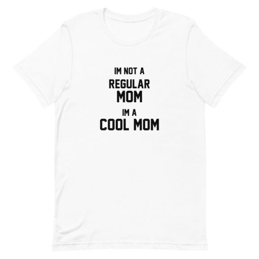 Im Not A Regular Mom Im A Cool Mom Short-Sleeve Unisex T-Shirt