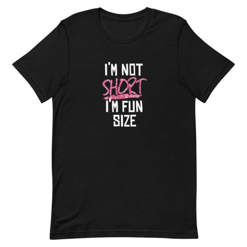 i'm not short i'm fun size Short-Sleeve Unisex T-Shirt