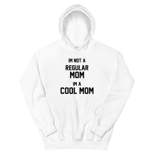 Im Not A Regular Mom Im A Cool Mom Unisex Hoodie