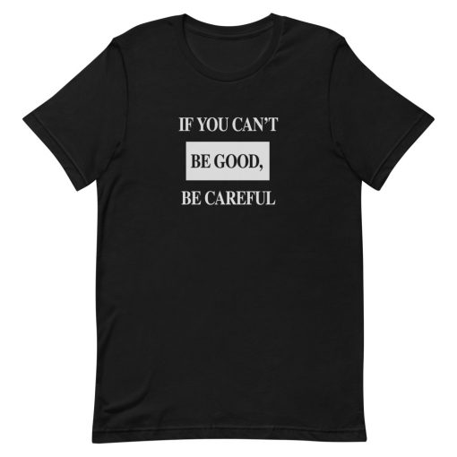 If You Can't Be Good Be Careful Short-Sleeve Unisex T-Shirt