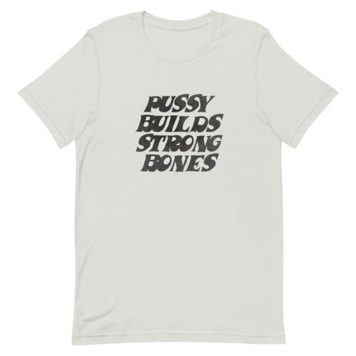 Pussy Builds Strong Bones Short-Sleeve Unisex T-Shirt