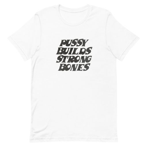 Pussy Builds Strong Bones Short-Sleeve Unisex T-Shirt