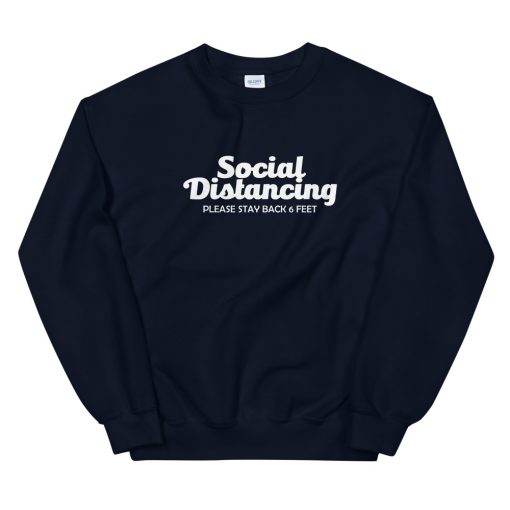 Social Distancing Please Stay Back 6 Feet Unisex Sweatshirt